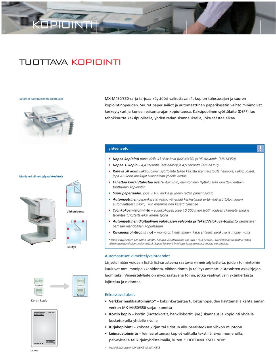 Kaksipuolinen syöttölaite (DSPF) luo tehokkuutta kaksipuolisella, yhden radan skannauksella, joka säästää aikaa. yhteenveto.