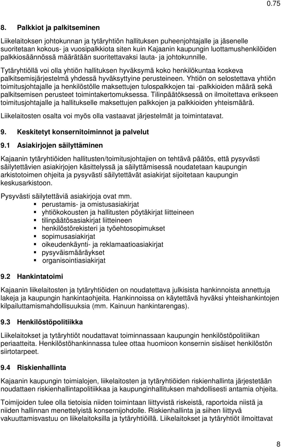 Tytäryhtiöllä voi olla yhtiön hallituksen hyväksymä koko henkilökuntaa koskeva palkitsemisjärjestelmä yhdessä hyväksyttyine perusteineen.