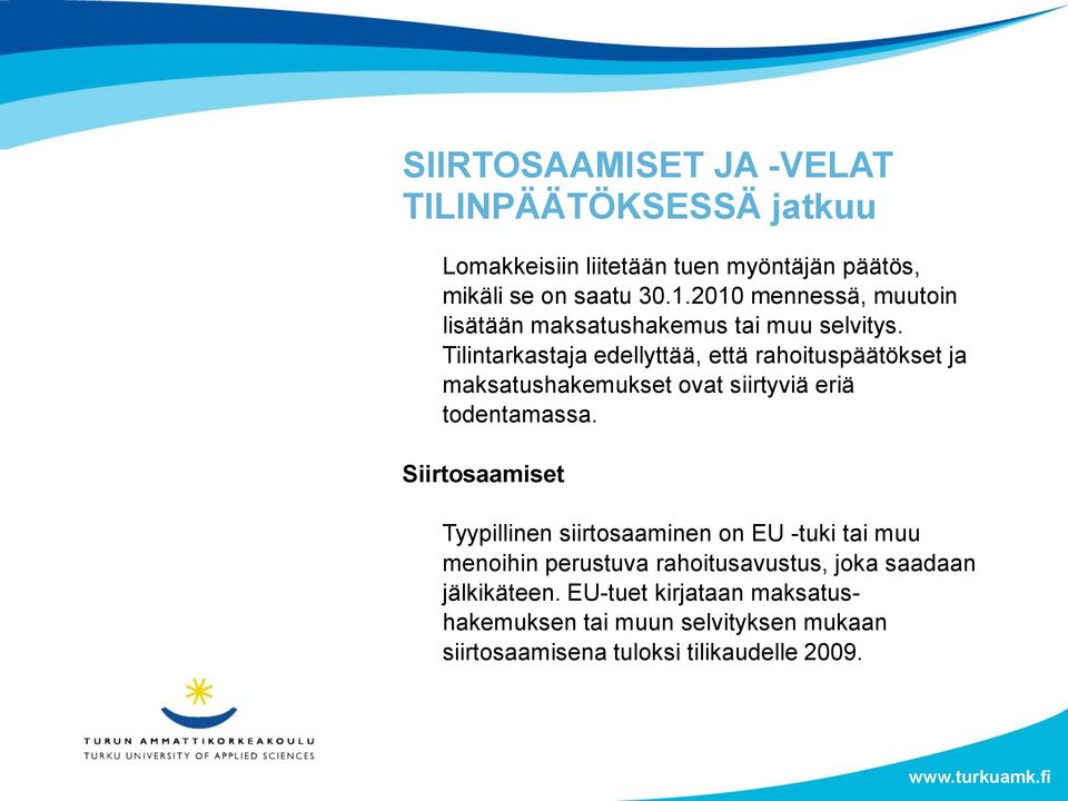 Tilintarkastaja edellyttää, että rahoituspäätökset ja maksatushakemukset ovat siirtyviä eriä todentamassa.