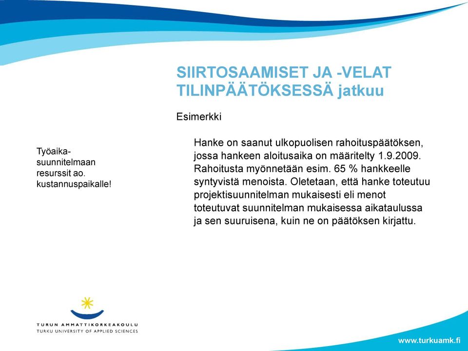 Rahoitusta myönnetään esim. 65 % hankkeelle syntyvistä menoista.