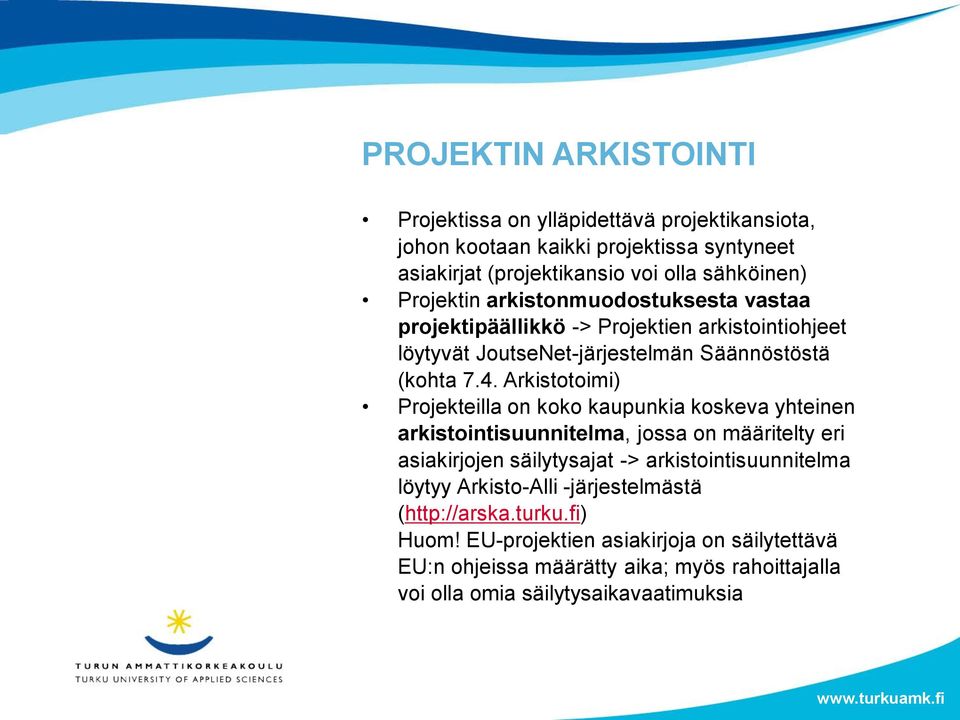 Arkistotoimi) Projekteilla on koko kaupunkia koskeva yhteinen arkistointisuunnitelma, jossa on määritelty eri asiakirjojen säilytysajat -> arkistointisuunnitelma
