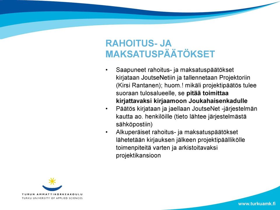 ! mikäli projektipäätös tulee suoraan tulosalueelle, se pitää toimittaa kirjattavaksi kirjaamoon Joukahaisenkadulle Päätös kirjataan
