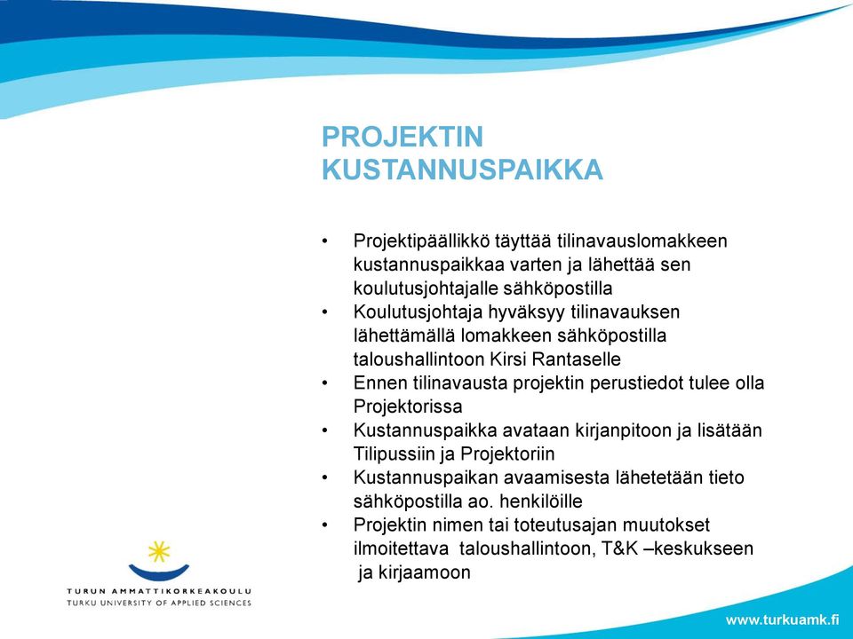 projektin perustiedot tulee olla Projektorissa Kustannuspaikka avataan kirjanpitoon ja lisätään Tilipussiin ja Projektoriin Kustannuspaikan