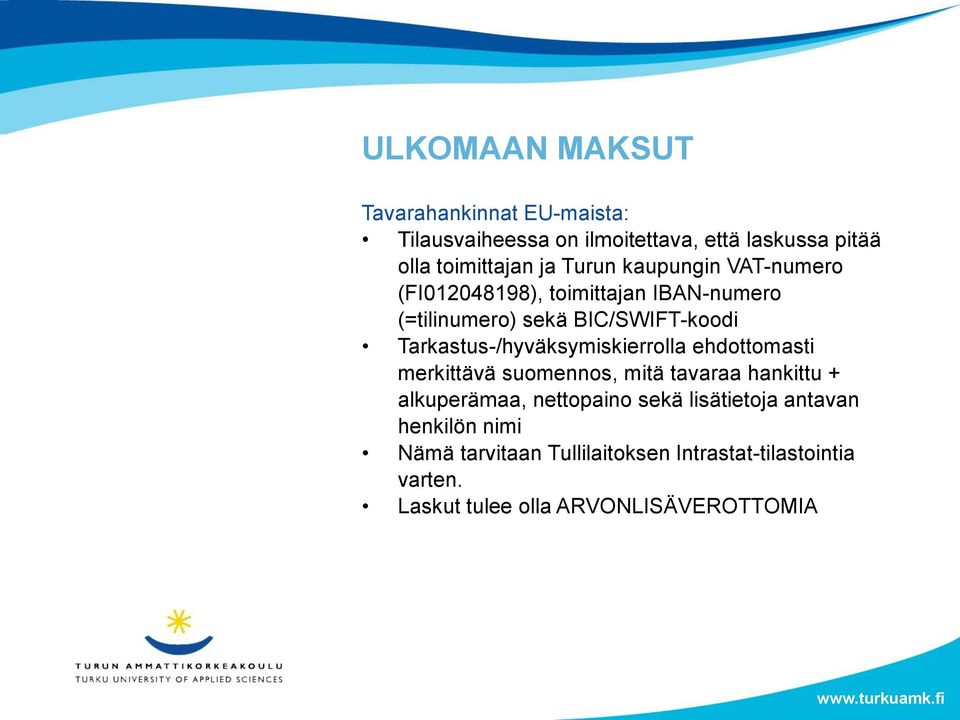 Tarkastus-/hyväksymiskierrolla ehdottomasti merkittävä suomennos, mitä tavaraa hankittu + alkuperämaa, nettopaino