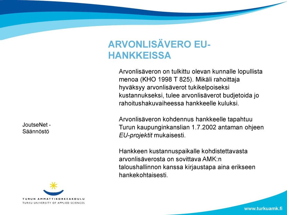 hankkeelle kuluksi. JoutseNet - Säännöstö Arvonlisäveron kohdennus hankkeelle tapahtuu Turun kaupunginkanslian 1.7.