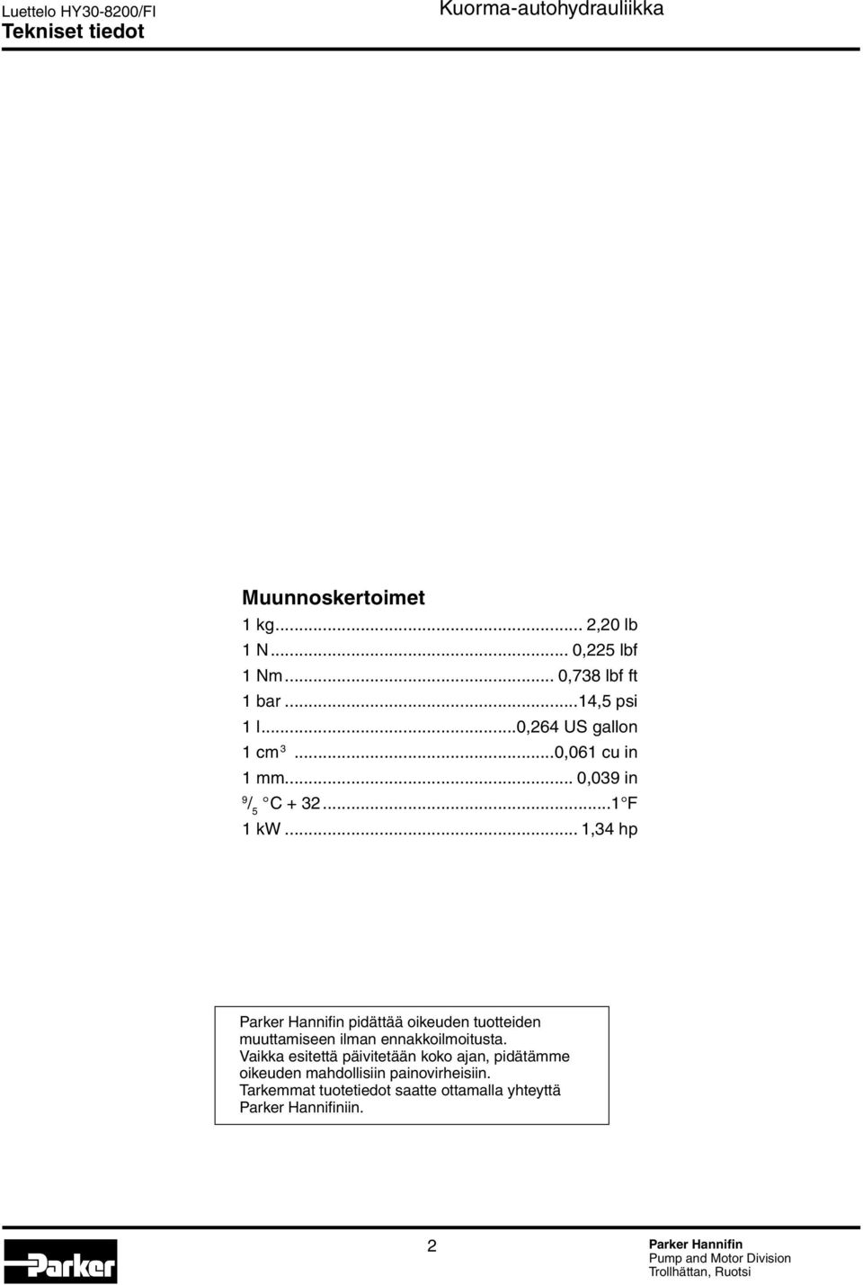 .. 1,34 hp Parker Hannifin pidättää oikeuden tuotteiden muuttamiseen ilman ennakkoilmoitusta.