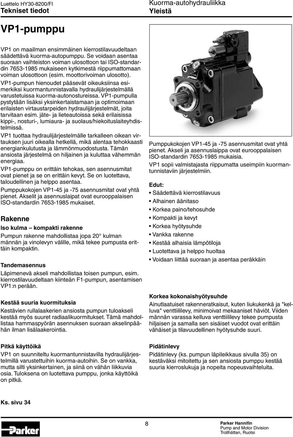 VP1-pumpun hienoudet pääsevät oikeuksiinsa esimerkiksi kuormantunnistavalla hydraulijärjestelmällä varustetuissa kuorma-autonostureissa.