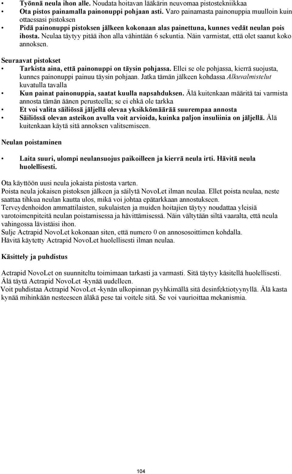 Neulaa täytyy pitää ihon alla vähintään 6 sekuntia. Näin varmistat, että olet saanut koko annoksen. Seuraavat pistokset Tarkista aina, että painonuppi on täysin pohjassa.