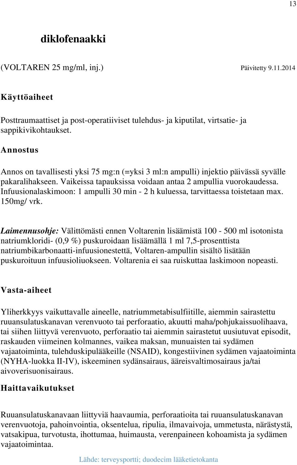 Infuusionalaskimoon: 1 ampulli 30 min - 2 h kuluessa, tarvittaessa toistetaan max. 150mg/ vrk.