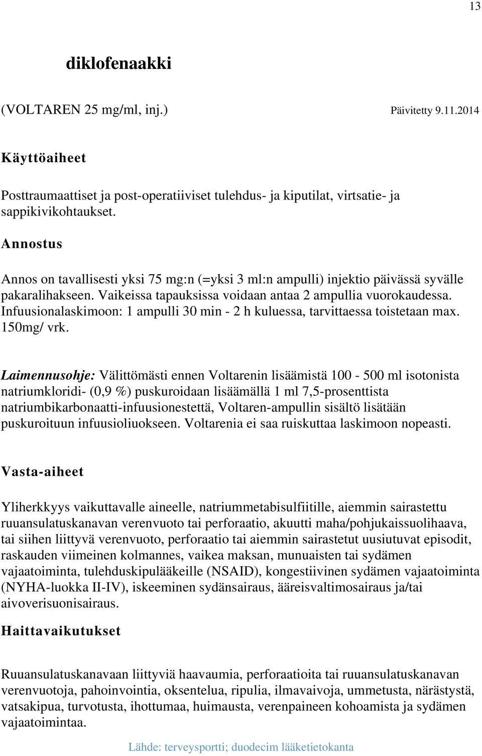 Infuusionalaskimoon: 1 ampulli 30 min - 2 h kuluessa, tarvittaessa toistetaan max. 150mg/ vrk.