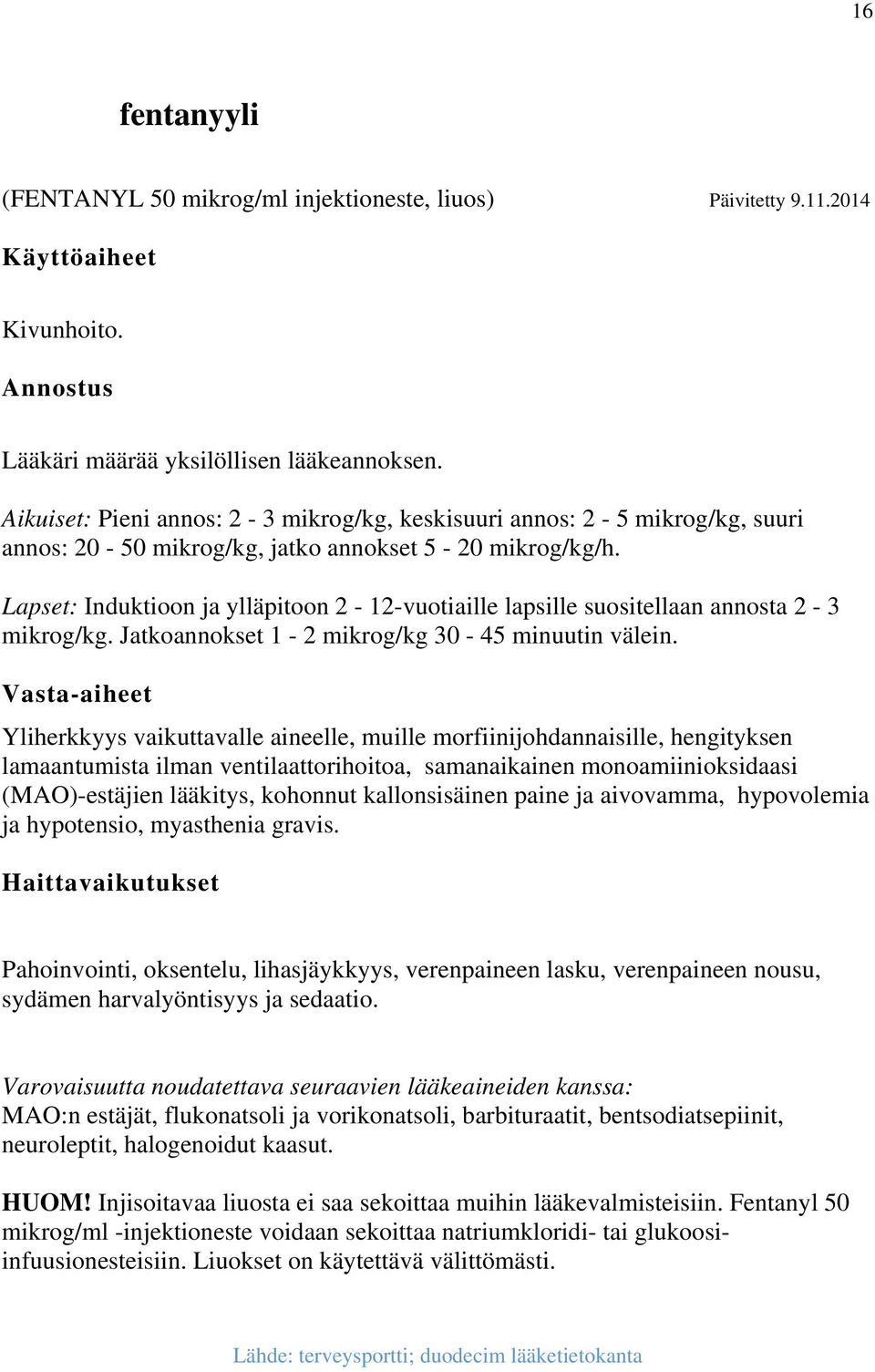 Lapset: Induktioon ja ylläpitoon 2-12-vuotiaille lapsille suositellaan annosta 2-3 mikrog/kg. Jatkoannokset 1-2 mikrog/kg 30-45 minuutin välein.