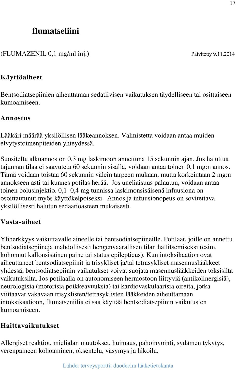 Jos haluttua tajunnan tilaa ei saavuteta 60 sekunnin sisällä, voidaan antaa toinen 0,1 mg:n annos.