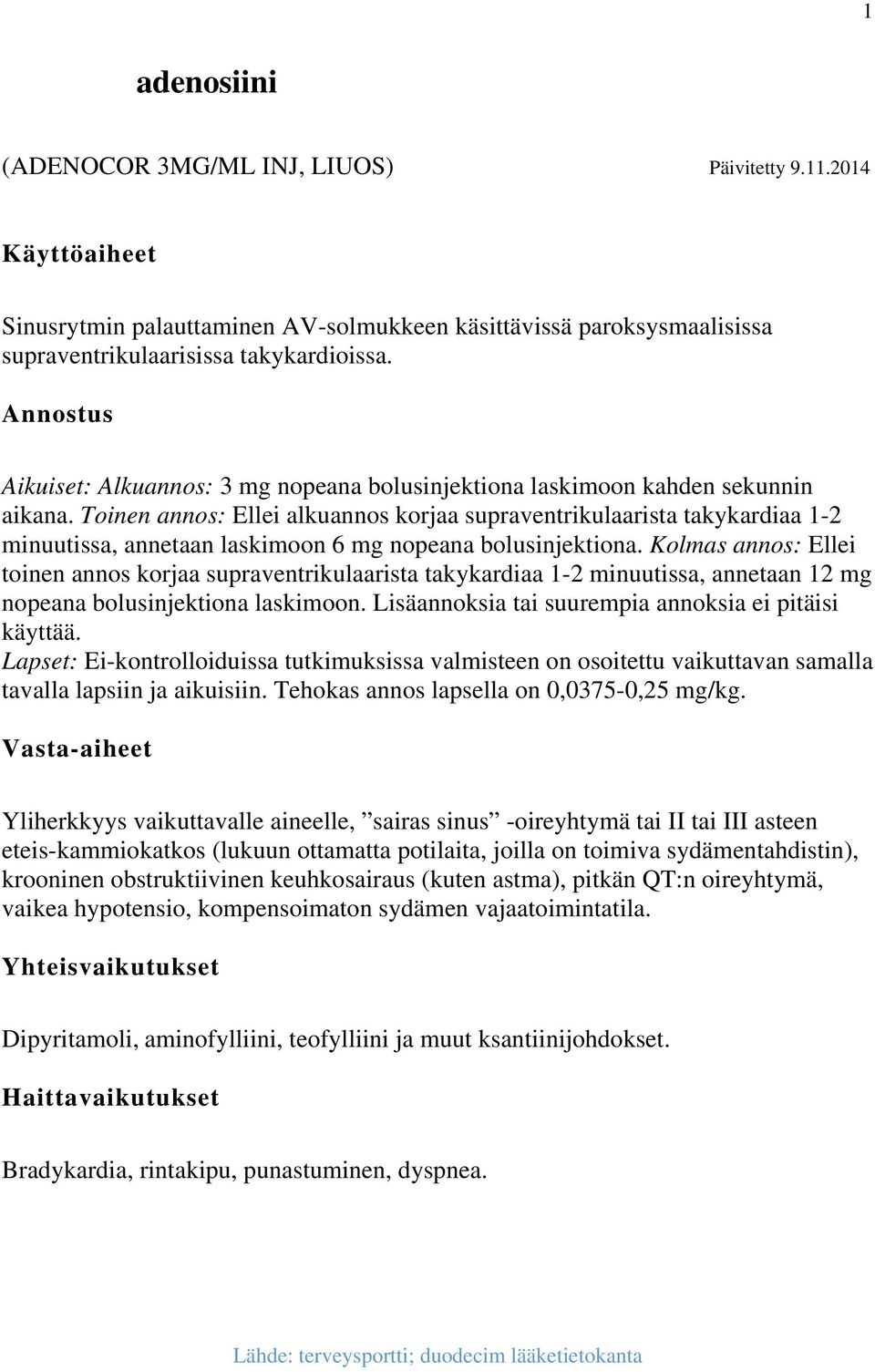 Toinen annos: Ellei alkuannos korjaa supraventrikulaarista takykardiaa 1-2 minuutissa, annetaan laskimoon 6 mg nopeana bolusinjektiona.