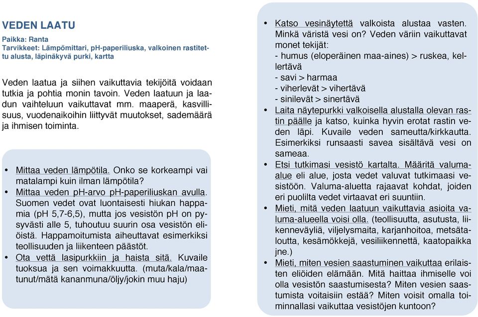 Onko se korkeampi vai matalampi kuin ilman lämpötila? Mittaa veden ph-arvo ph-paperiliuskan avulla.