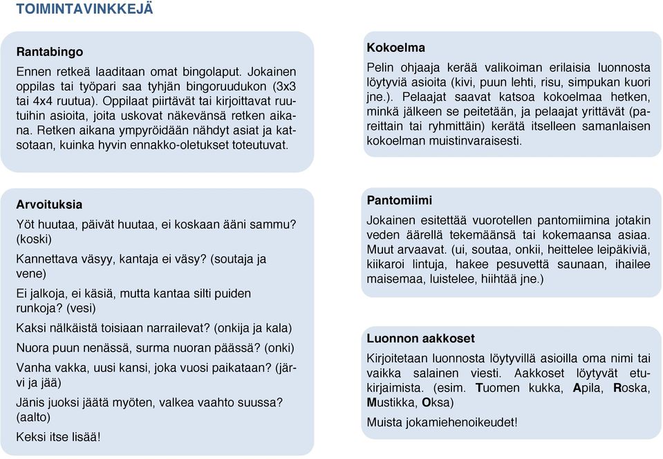 Kokoelma Pelin ohjaaja kerää valikoiman erilaisia luonnosta löytyviä asioita (kivi, puun lehti, risu, simpukan kuori jne.).