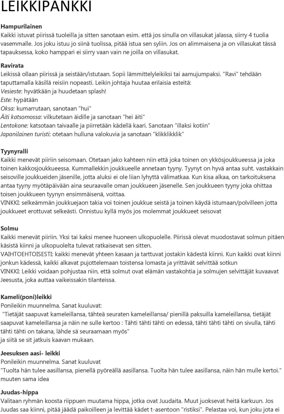 Ravirata Leikissä ollaan piirissä ja seistään/istutaan. Sopii lämmittelyleikiksi tai aamujumpaksi. "Ravi" tehdään taputtamalla käsillä reisiin nopeasti.