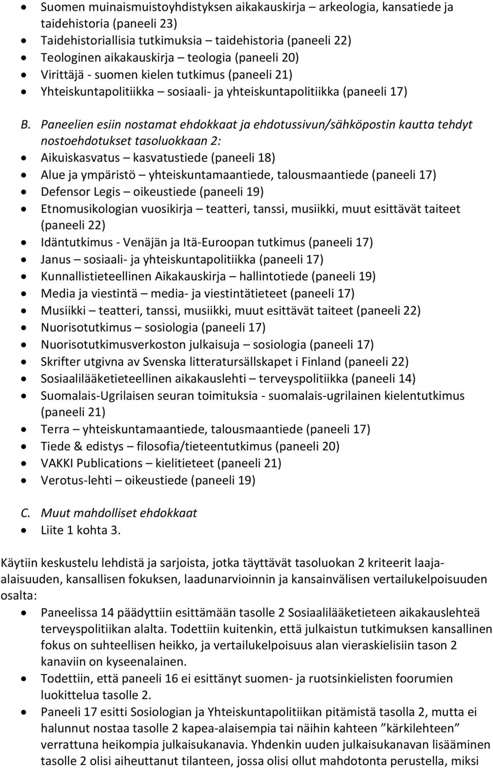 Paneelien esiin nostamat ehdokkaat ja ehdotussivun/sähköpostin kautta tehdyt nostoehdotukset tasoluokkaan 2: Aikuiskasvatus kasvatustiede (paneeli 18) Alue ja ympäristö yhteiskuntamaantiede,