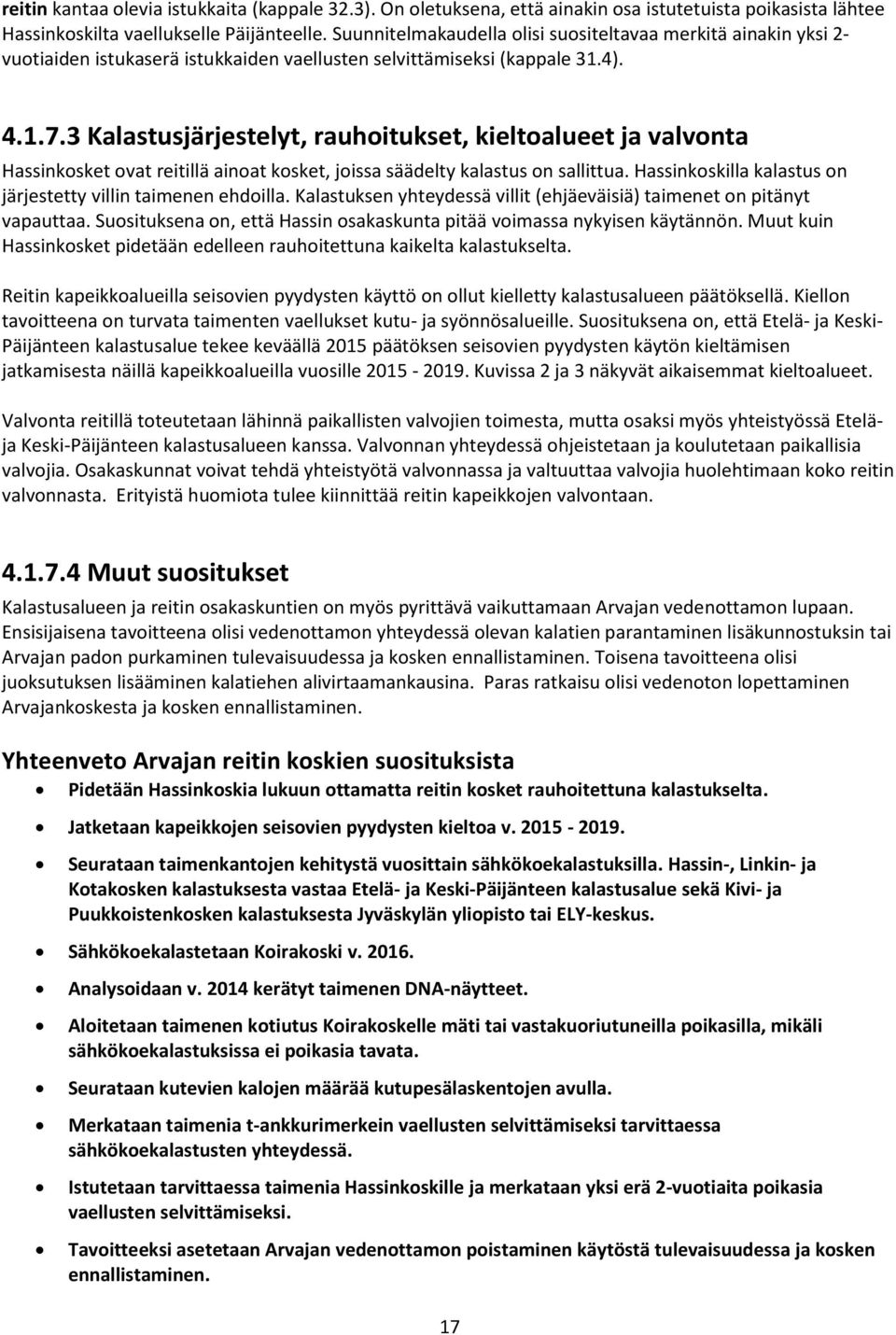 3 Kalastusjärjestelyt, rauhoitukset, kieltoalueet ja valvonta Hassinkosket ovat reitillä ainoat kosket, joissa säädelty kalastus on sallittua.