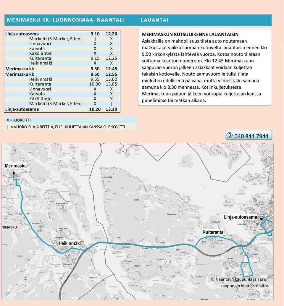 30 LAUANTAI MERIMASKUN KUTSULIIKENNE LAUANTAISIN Asiakkailla on mahdollisuus tilata auto noutamaan matkustajat vaikka suoraan kotiovelta lauantaisin ennen klo 9.50 kirkonkylästä lähtevää vuoroa.