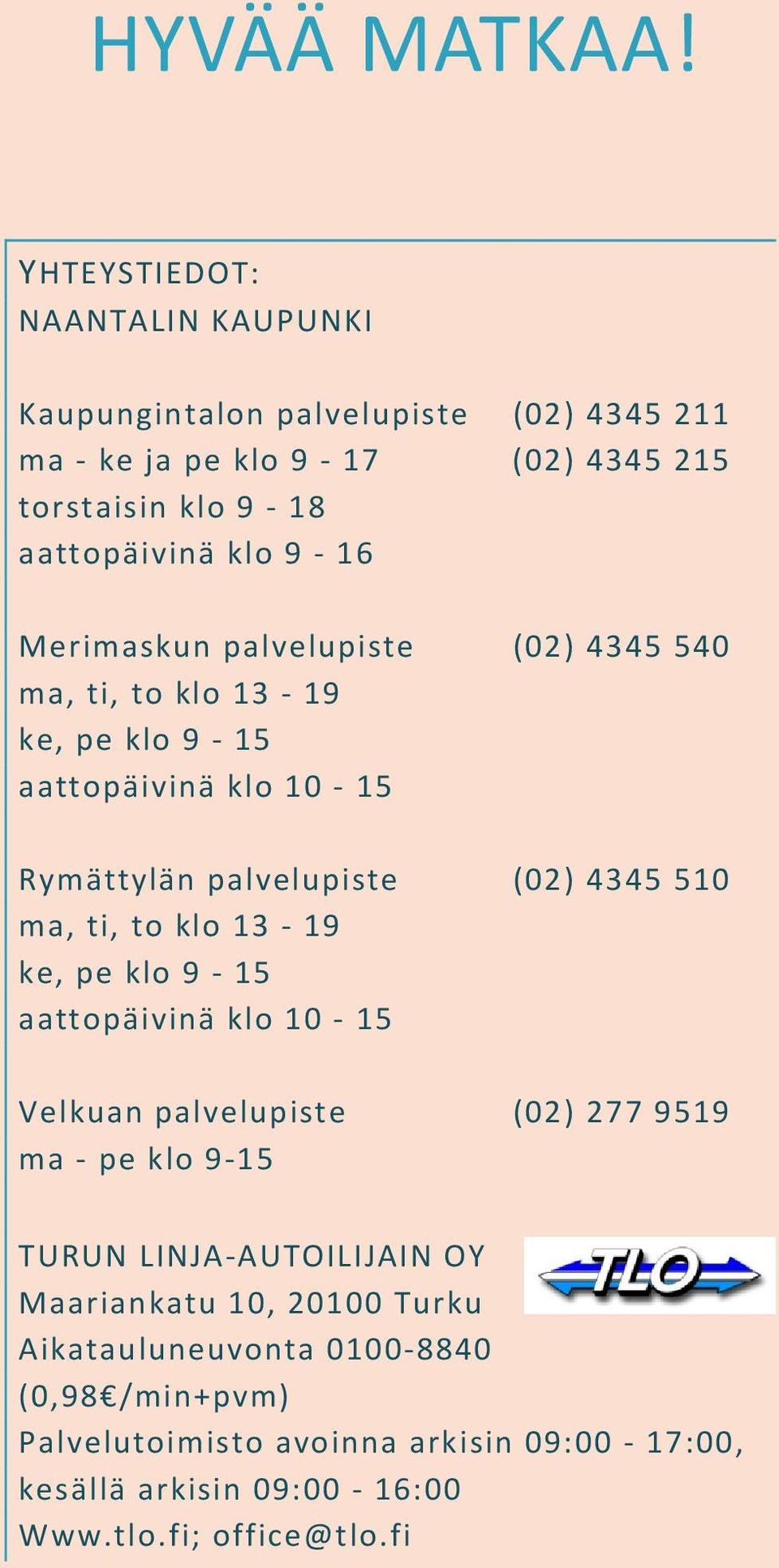 Merimaskun palvelupiste (02) 4345 540 ma, ti, to klo 13 19 ke, pe klo 9 15 aattopäivinä klo 10 15 Rymättylän palvelupiste (02) 4345 510 ma, ti, to klo