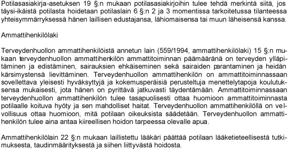 Ammattihenkilölaki Terveydenhuollon ammattihenkilöistä annetun lain (559/1994, ammattihenkilölaki) 15 :n mukaan terveydenhuollon ammattihenkilön ammattitoiminnan päämääränä on terveyden ylläpitäminen