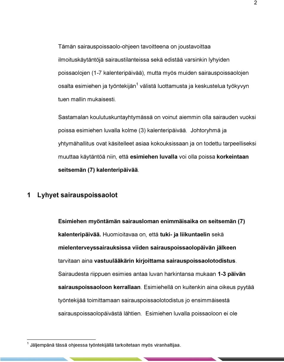 Sastamalan koulutuskuntayhtymässä on voinut aiemmin olla sairauden vuoksi poissa esimiehen luvalla kolme (3) kalenteripäivää.