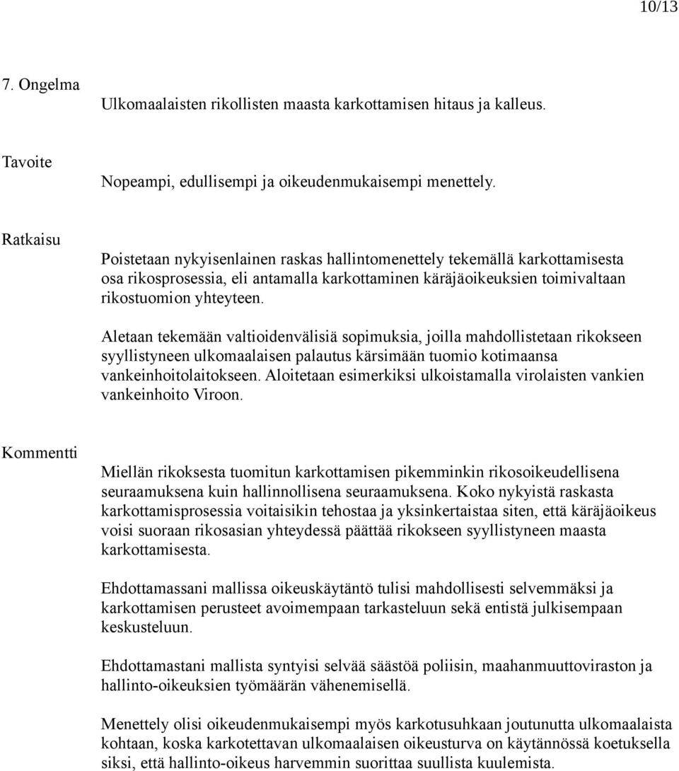 Aletaan tekemään valtioidenvälisiä sopimuksia, joilla mahdollistetaan rikokseen syyllistyneen ulkomaalaisen palautus kärsimään tuomio kotimaansa vankeinhoitolaitokseen.