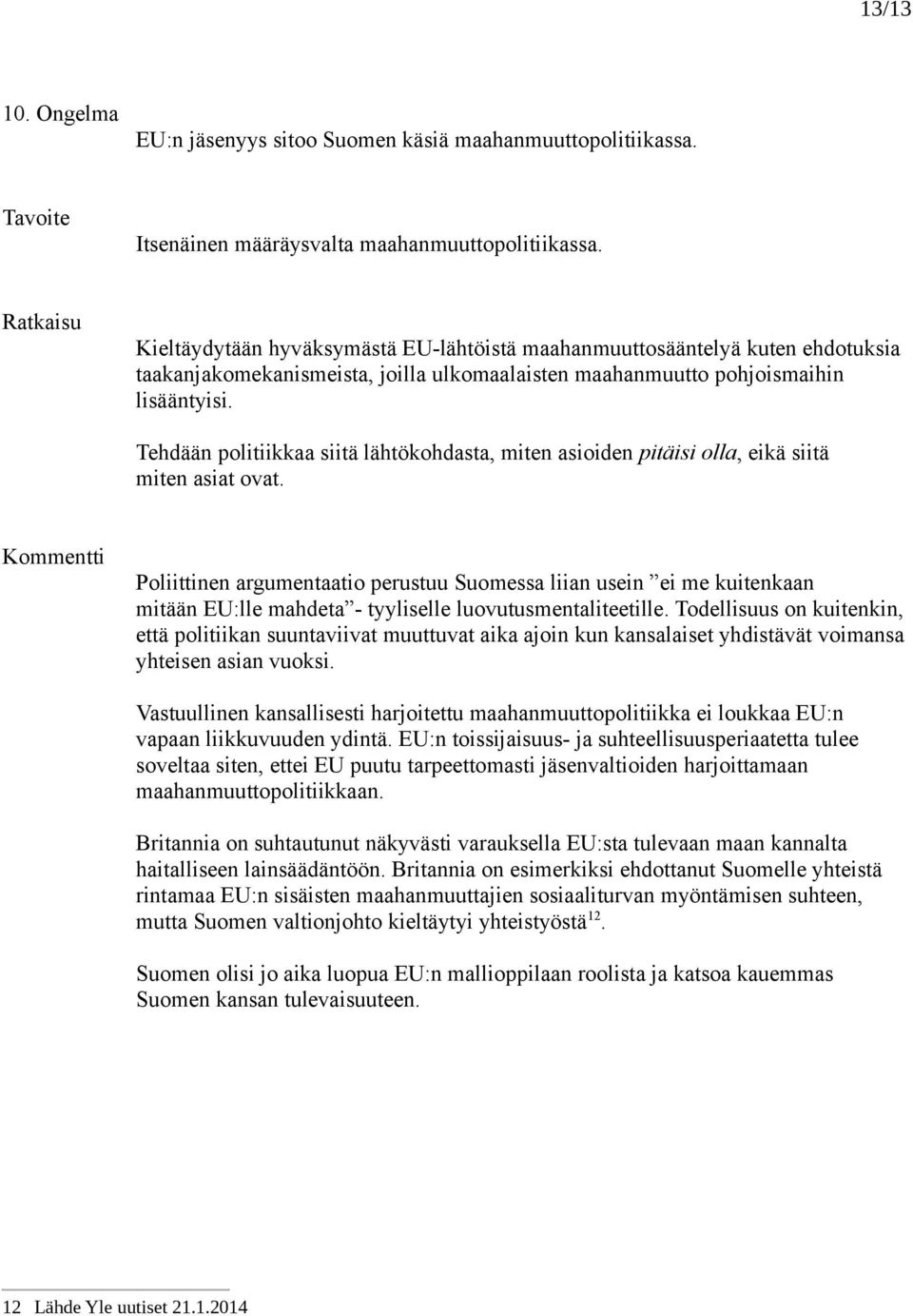 Tehdään politiikkaa siitä lähtökohdasta, miten asioiden pitäisi olla, eikä siitä miten asiat ovat.