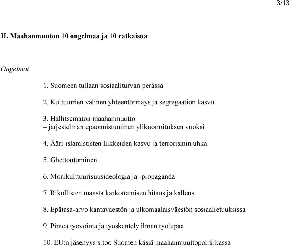 Ääri-islamististen liikkeiden kasvu ja terrorismin uhka 5. Ghettoutuminen 6. Monikulttuurisuusideologia ja -propaganda 7.