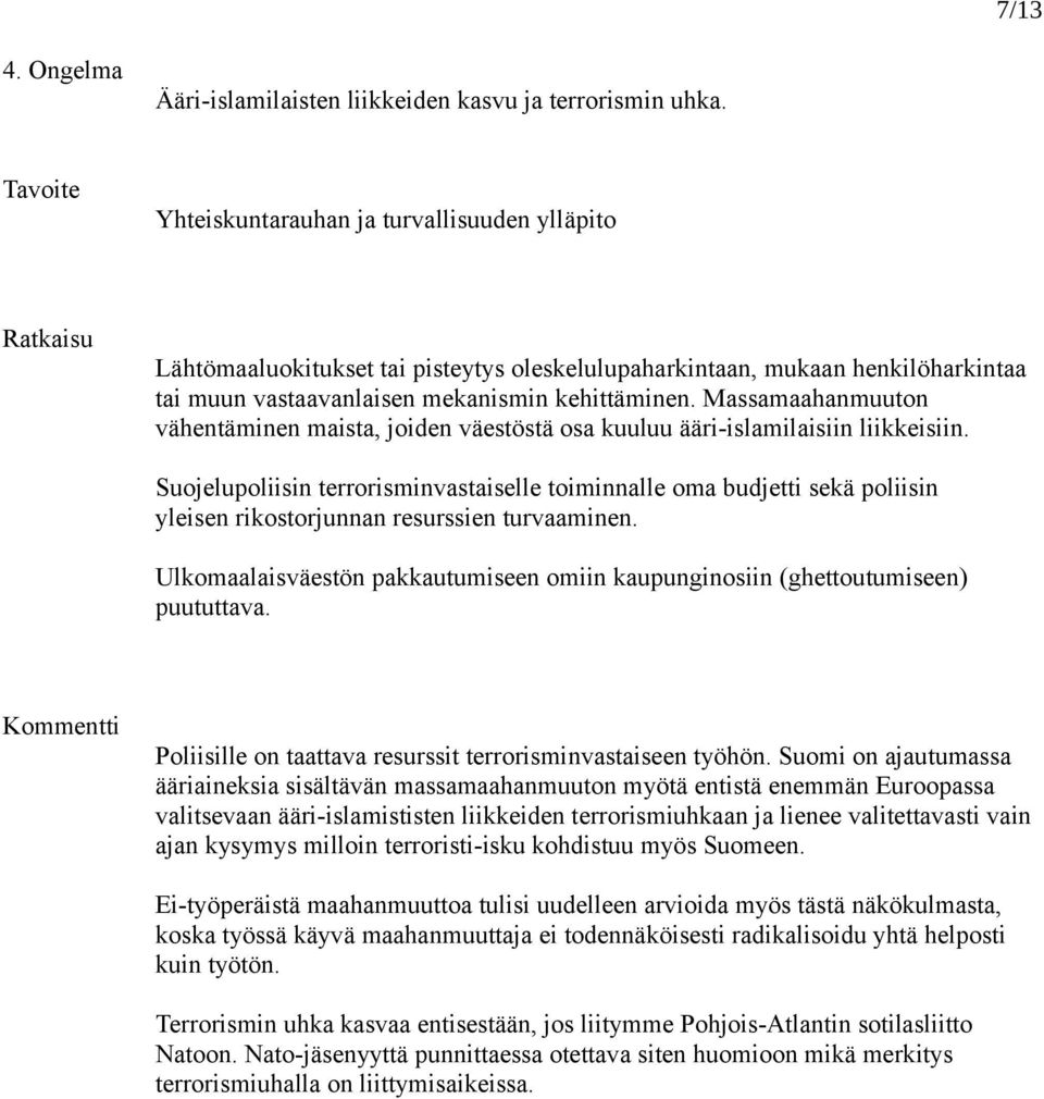 Massamaahanmuuton vähentäminen maista, joiden väestöstä osa kuuluu ääri-islamilaisiin liikkeisiin.