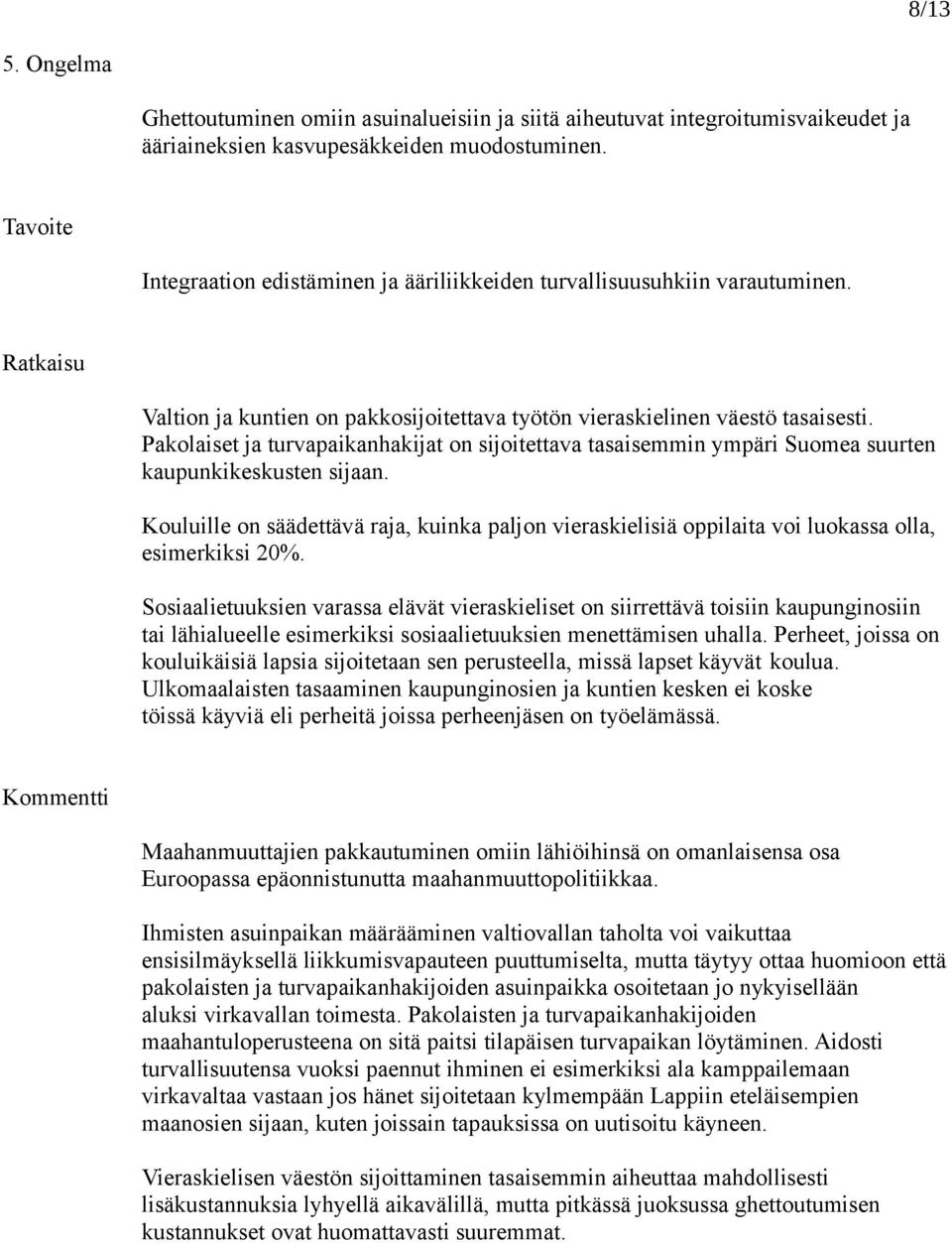 Pakolaiset ja turvapaikanhakijat on sijoitettava tasaisemmin ympäri Suomea suurten kaupunkikeskusten sijaan.