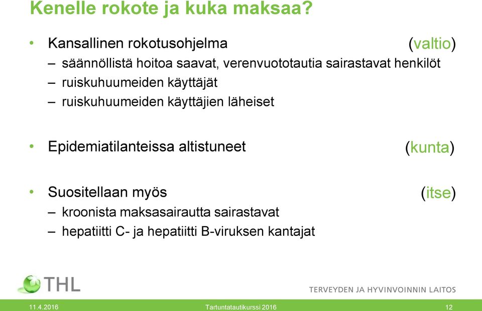 henkilöt ruiskuhuumeiden käyttäjät ruiskuhuumeiden käyttäjien läheiset Epidemiatilanteissa