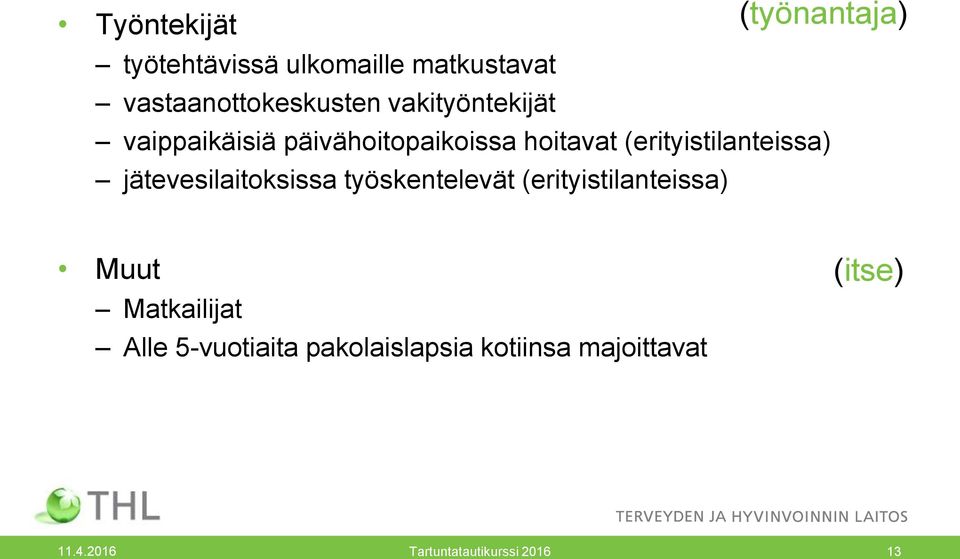 (erityistilanteissa) jätevesilaitoksissa työskentelevät (erityistilanteissa) Muut