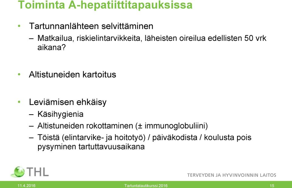 Altistuneiden kartoitus Leviämisen ehkäisy Käsihygienia Altistuneiden rokottaminen (±