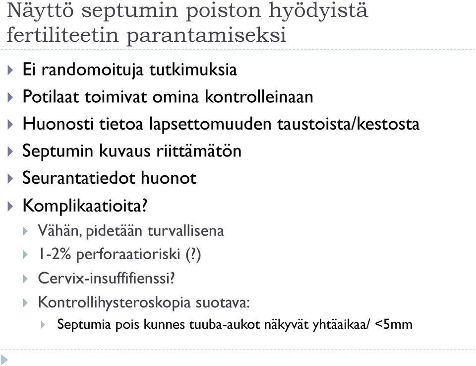 riittämätön Seurantatiedot huonot Komplikaatioita? Vähän, pidetään turvallisena 1-2% perforaatioriski (?