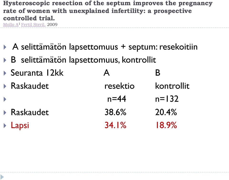 2009 A selittämätön lapsettomuus + septum: resekoitiin B selittämätön lapsettomuus,