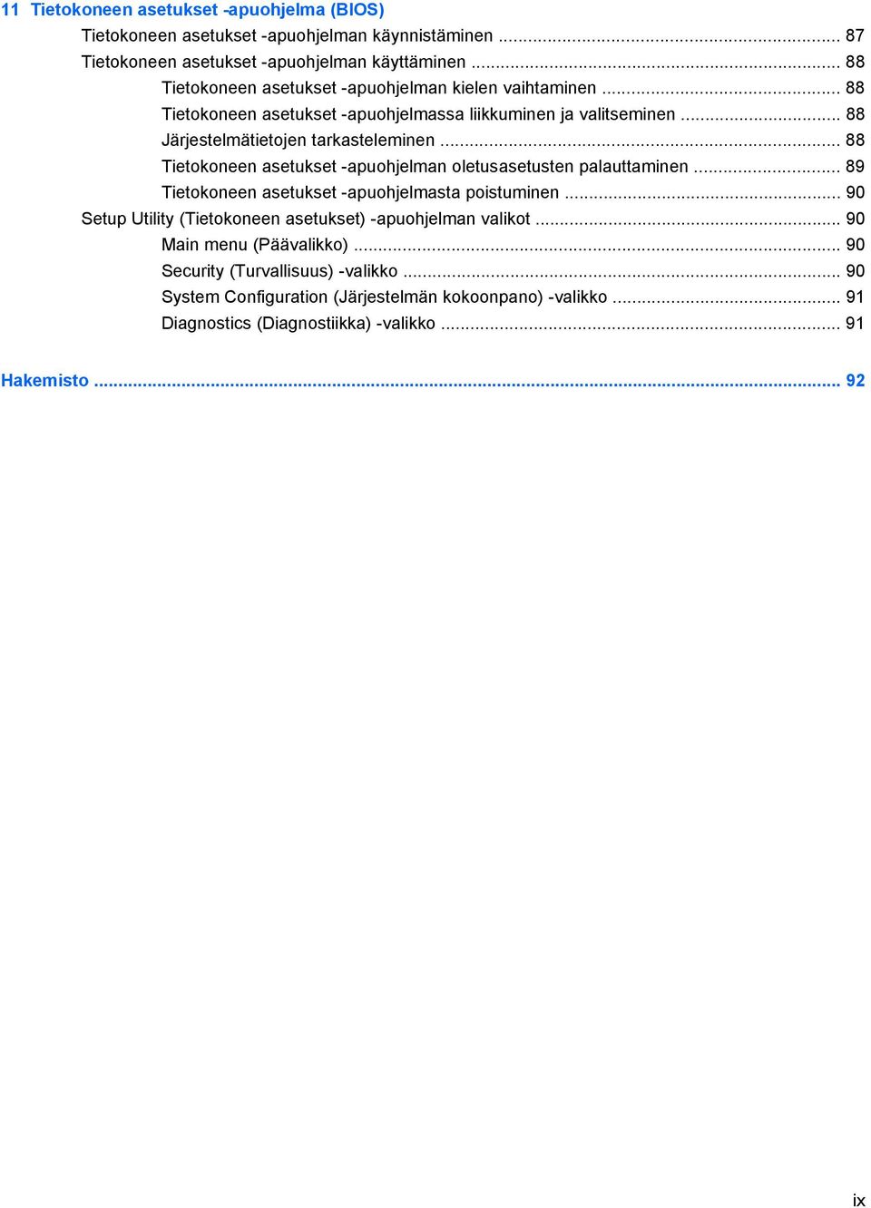 .. 88 Tietokoneen asetukset -apuohjelman oletusasetusten palauttaminen... 89 Tietokoneen asetukset -apuohjelmasta poistuminen.