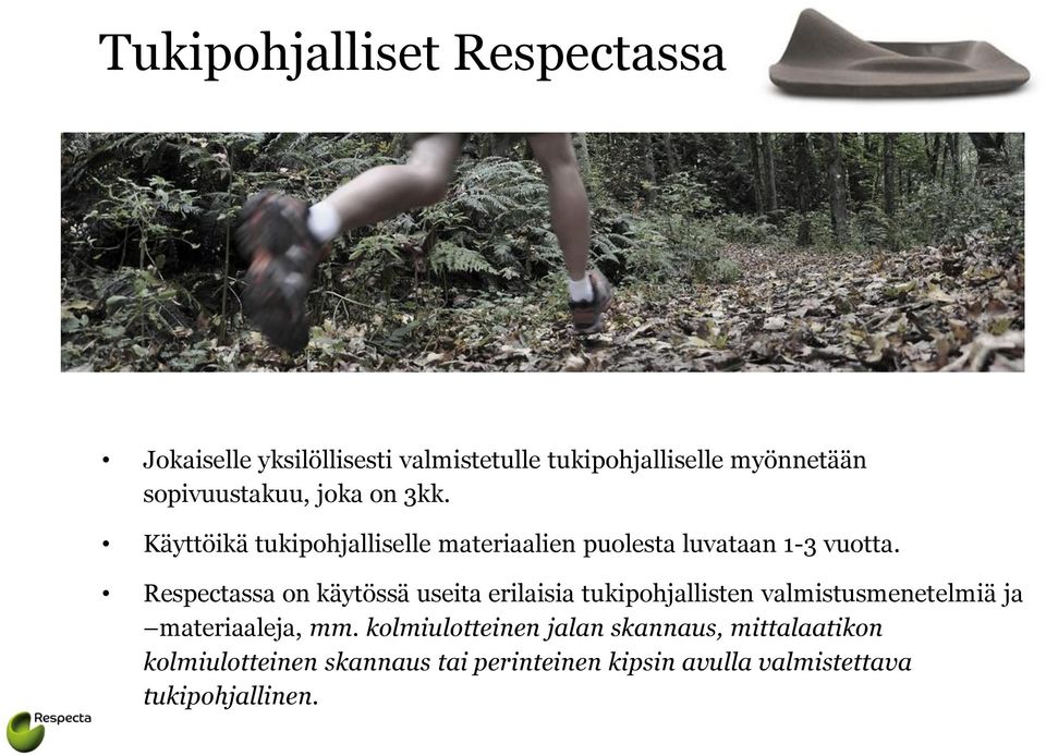 Respectassa on käytössä useita erilaisia tukipohjallisten valmistusmenetelmiä ja materiaaleja, mm.