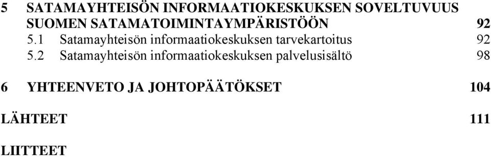 1 Satamayhteisön informaatiokeskuksen tarvekartoitus 92 5.