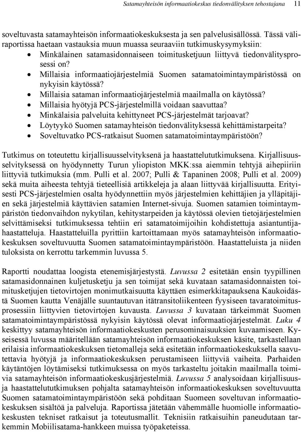 Millaisia informaatiojärjestelmiä Suomen satamatoimintaympäristössä on nykyisin käytössä? Millaisia sataman informaatiojärjestelmiä maailmalla on käytössä?