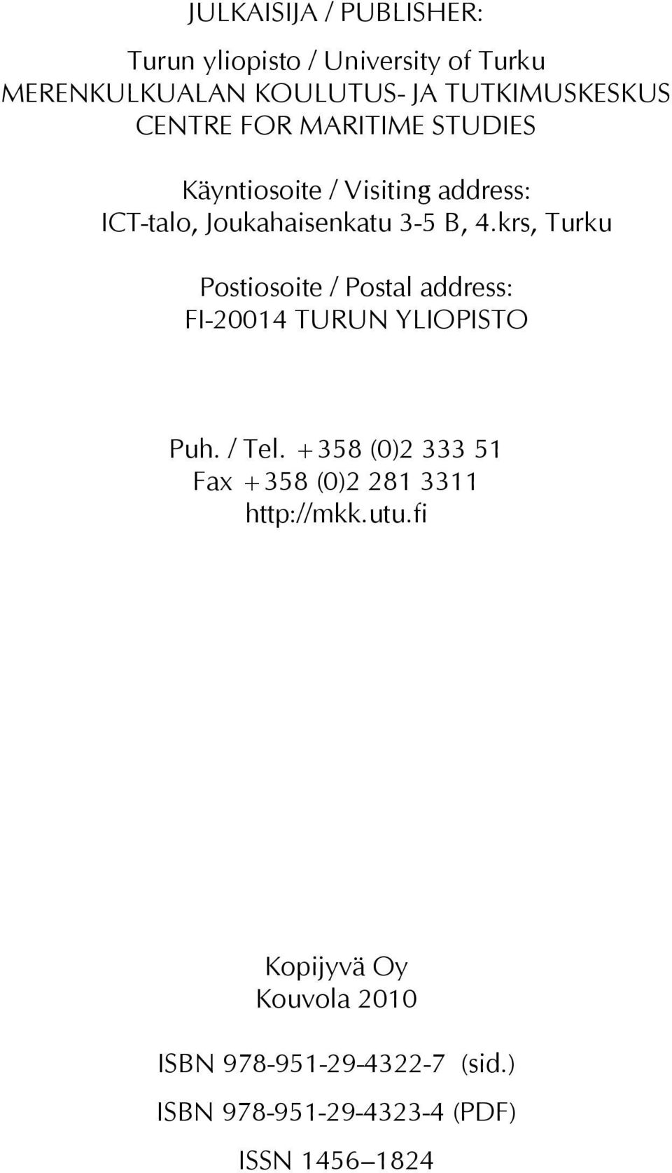 krs, Turku Postiosoite / Postal address: FI-20014 TURUN YLIOPISTO Puh. / Tel.