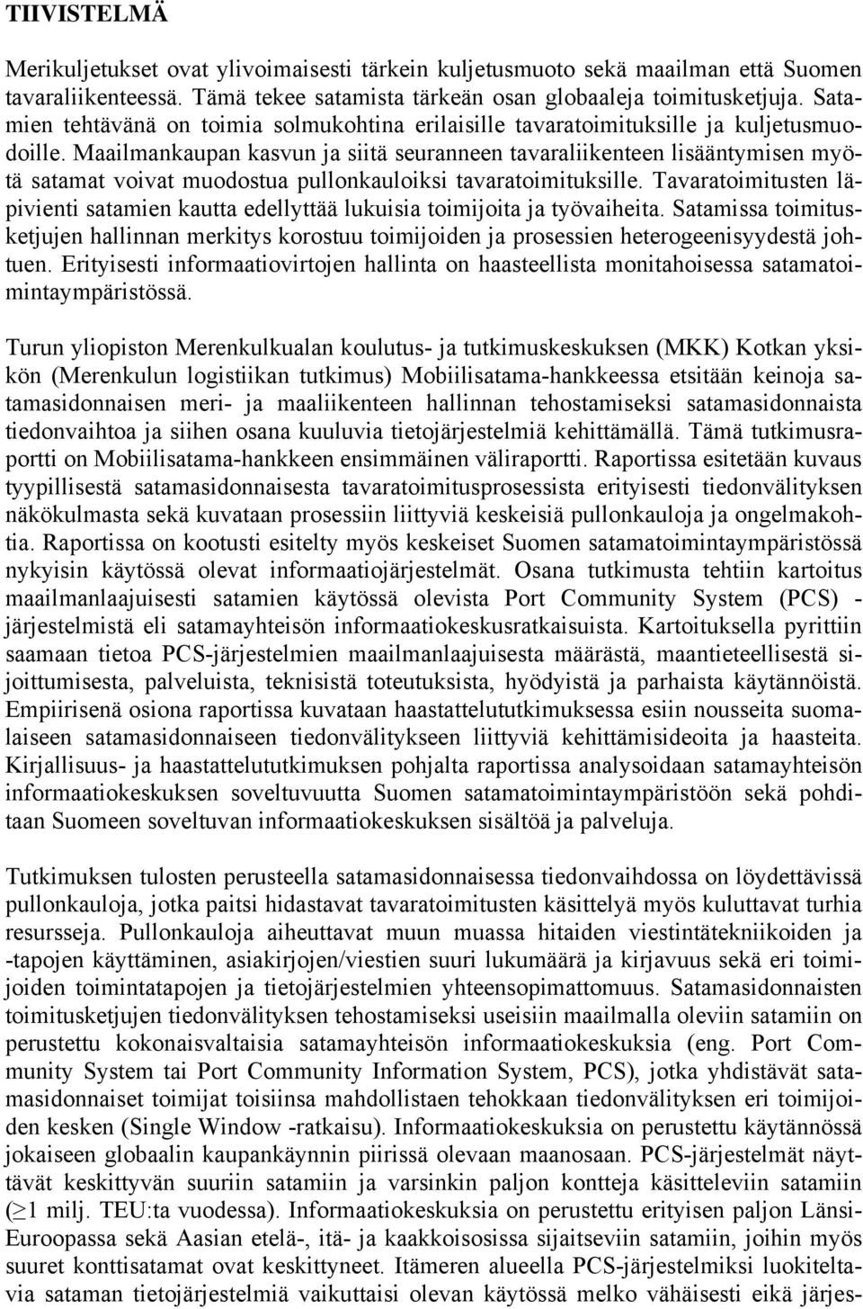 Maailmankaupan kasvun ja siitä seuranneen tavaraliikenteen lisääntymisen myötä satamat voivat muodostua pullonkauloiksi tavaratoimituksille.