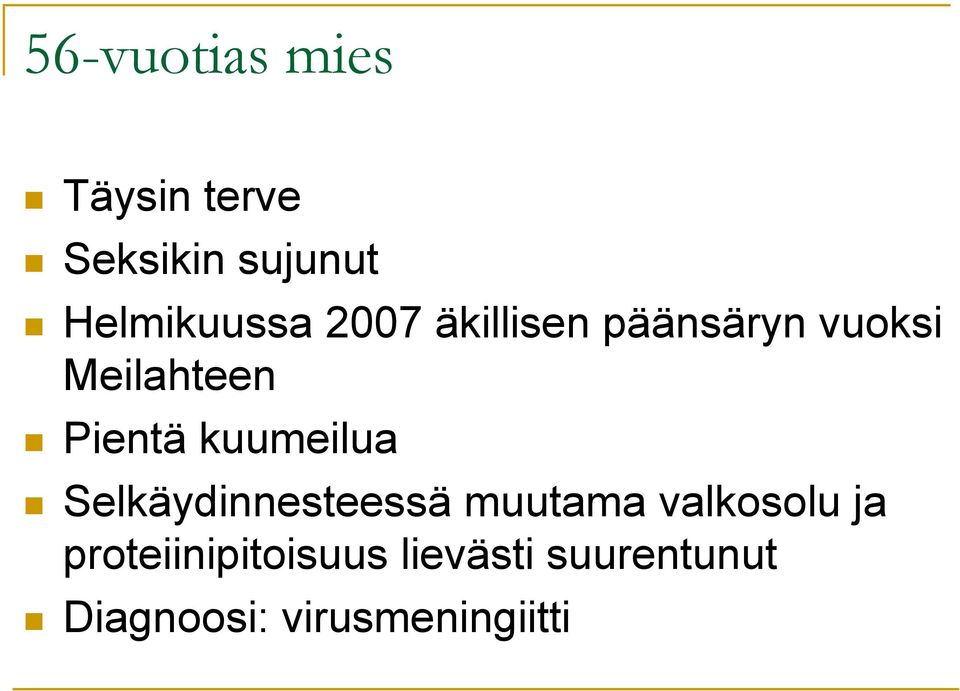 Pientä kuumeilua Selkäydinnesteessä muutama valkosolu ja
