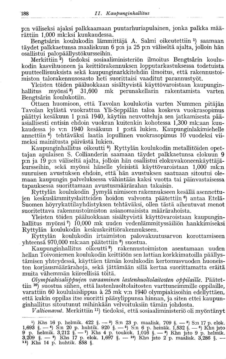 Merkittiin 2 ) tiedoksi sosiaaliministeriön ilmoitus Bengtsärin koulukodin kasvihuoneen ja keittiörakennuksen lopputarkastuksessa todetuista puutteellisuuksista sekä kaupunginarkkitehdin ilmoitus,