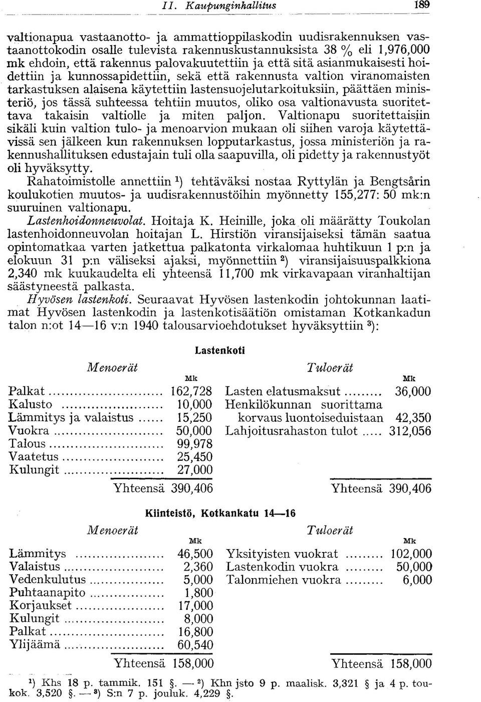 palovakuutettiin ja että sitä asianmukaisesti hoidettiin ja kunnossapidettiin, sekä että rakennusta valtion viranomaisten tarkastuksen alaisena käytettiin lastensuojelutarkoituksiin, päättäen