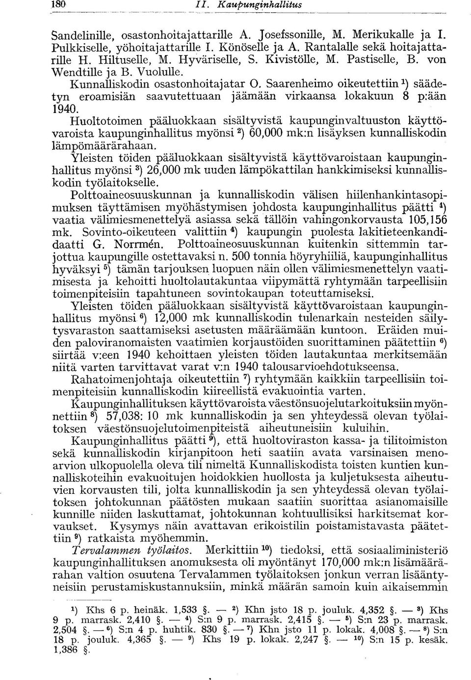 Saarenheimo oikeutettiin 1 ) säädetyn eroamisiän saavutettuaan jäämään virkaansa lokakuun 8 p:ään 1940.