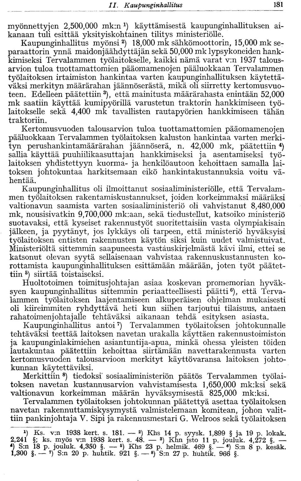 1937 talousarvion tuloa tuottamattomien pääomamenojen pääluokkaan Tervalammen työlaitoksen irtaimiston hankintaa varten kaupunginhallituksen käytettäväksi merkityn määrärahan jäännöserästä, mikä oli