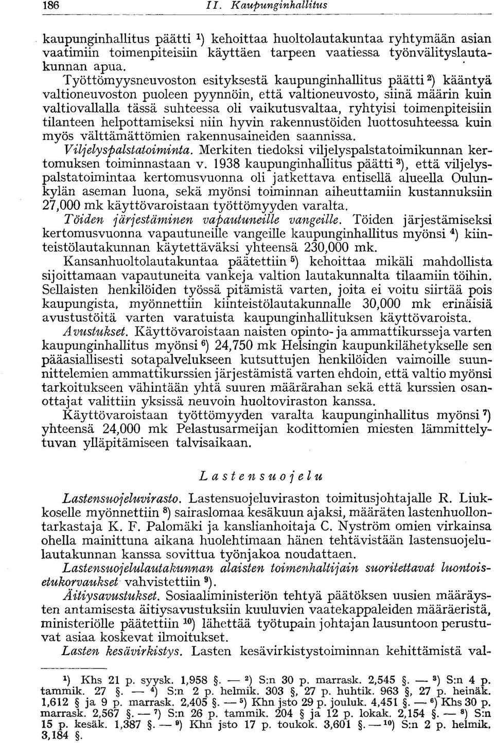 ryhtyisi toimenpiteisiin tilanteen helpottamiseksi niin hyvin rakennustöiden luottosuhteessa kuin myös välttämättömien rakennusaineiden saannissa. Viljely spalstatoiminta.