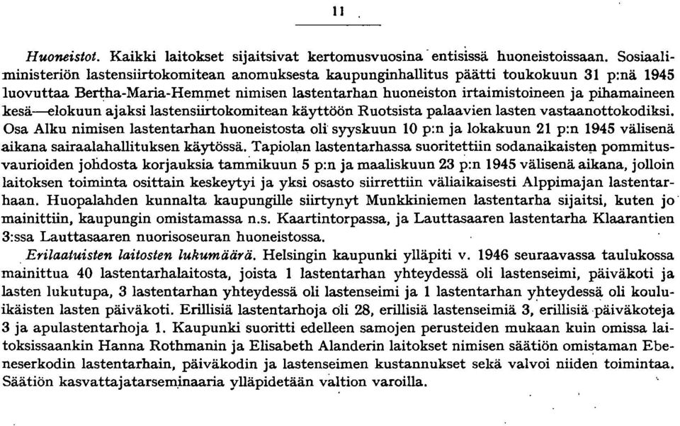 kesä-elokuun ajaksi lastensiirtokomitean käyttöön Ruotsista palaavien lasten vastaanottokodiksi.