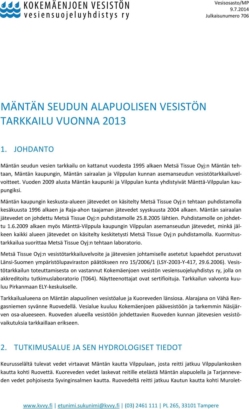 vesistötarkkailuvelvoitteet. Vuoden 29 alusta Mäntän kaupunki ja Vilppulan kunta yhdistyivät Mänttä-Vilppulan kaupungiksi.